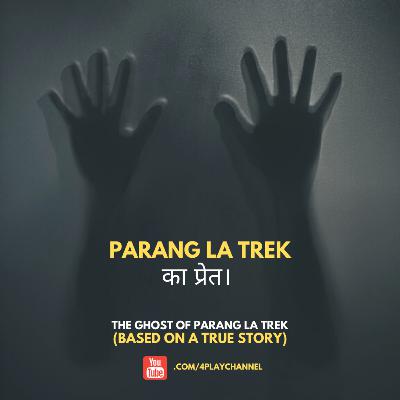 Ghost of Parangla Trek: TRUE STORY | Campfire Tales | 4Play Ghost of Parangla Trek: TRUE STORY | Campfire Tales | 4Play