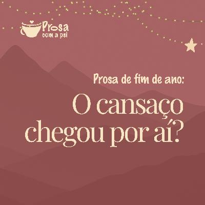 #98 - Prosa de fim de ano: O cansaço chegou por aí?