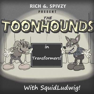 Toonhounds - Transformers! (Feat SquidLudwig)