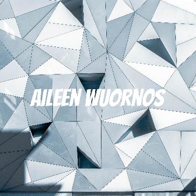 Aileen Wuornos : Cereal Killer Podcast