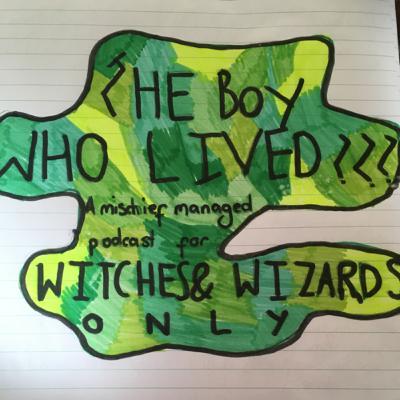 The Boy Who Lived A Mischief Managed Podcast for Witches and Wizards ONLY