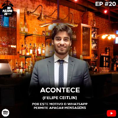 Acontece | Felipe Ceitlin | NoMáximo20 Podcast #20 Acontece | Felipe Ceitlin | NoMáximo20 Podcast #20