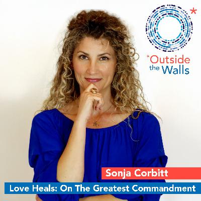 Love Heals: On the Greatest Commandment - Sonja Corbitt Love Heals: On the Greatest Commandment - Sonja Corbitt