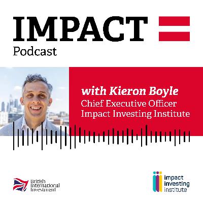 IMPACT = Podcast with Kieron Boyle of the Impact Investing Institute