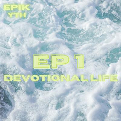EP 1 | Devotional Life EP 1 | Devotional Life