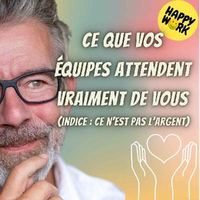 Happy Work - Bien-être au travail et management bienveillant - #2636- Ce que vos équipes attendent vraiment de vous (indice : ce n’est pas l’argent) Happy Work - Bien-être au travail et management bienveillant - #2636- Ce que vos équipes attendent vraiment de vous (indice : ce n’est pas l’argent)