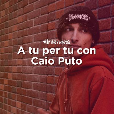 A tu per tu con Caio Puto - Intervista