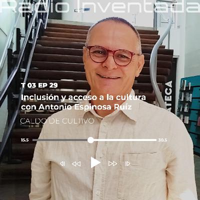 Inclusión y acceso a la cultura con Antonio Espinosa Ruíz