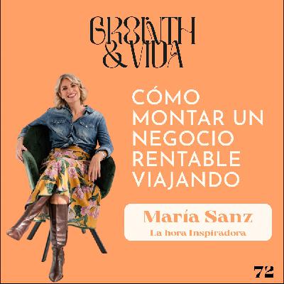Ep. 72: Cómo montar un negocio rentable sobre viajes con María Sanz - La hora inspiradora