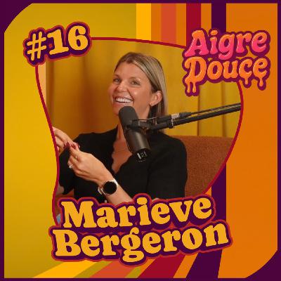 Aigre-Douce Podcast #16 - Les dualités de Marieve Bergeron