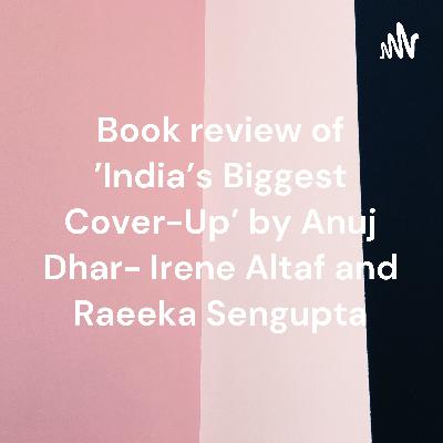 Book Review of 'India's Biggest Cover-Up' by Irene Altaf and Raeeka Sengupta Book Review of 'India's Biggest Cover-Up' by Irene Altaf and Raeeka Sengupta