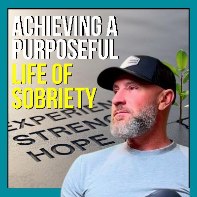 Achieving A Purposeful Life Of Sobriety