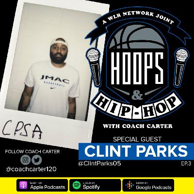 Episode 3: Hoops And Hip Hop Ep.3 w/ Clint Parks