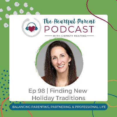 Ep 98 | Finding New Holiday Traditions Ep 98 | Finding New Holiday Traditions