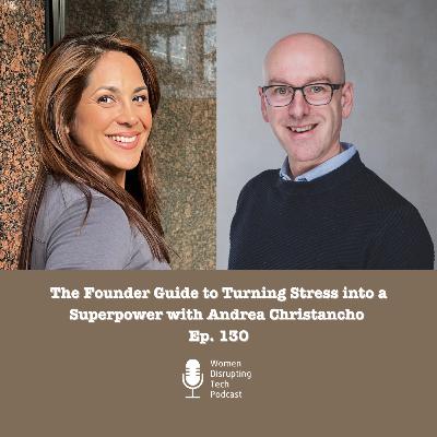 The Founder Guide to Turning Stress into a Superpower with Andrea Christancho | Ep. 130 The Founder Guide to Turning Stress into a Superpower with Andrea Christancho | Ep. 130