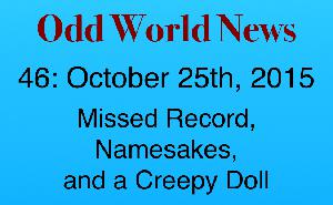 46: October 25th, 2015: Missed Record, Namesakes, and a Creepy Doll
