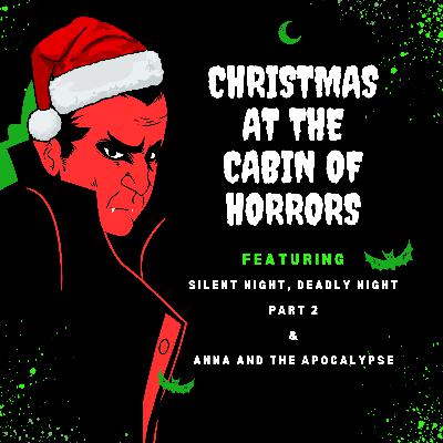 Christmas at the Cabin - Silent Night, Deadly Night Part 2 & Anna and the Apocalypse