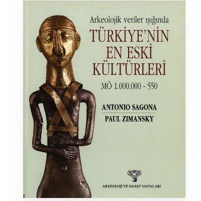 🏛️ Türkiye'nin En Eski Kültürleri ve Anadolu Arkeolojisi-SAGONA & ZIMANSKY 🏛️ Türkiye'nin En Eski Kültürleri ve Anadolu Arkeolojisi-SAGONA & ZIMANSKY
