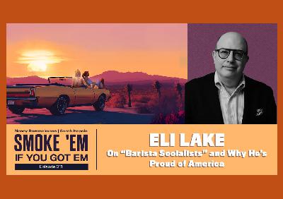 211. Eli Lake on "Barista Socialists" and Why He's Proud of America