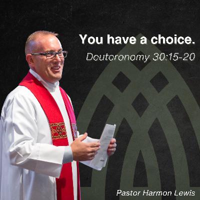 9.7.25 You have a choice. Deuteronomy 30:15-20 9.7.25 You have a choice. Deuteronomy 30:15-20