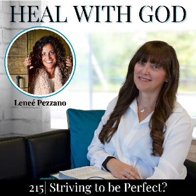 215| Striving to Be Perfect? Prophetic Discernment and Inner Healing w/ Leneé Pezzano