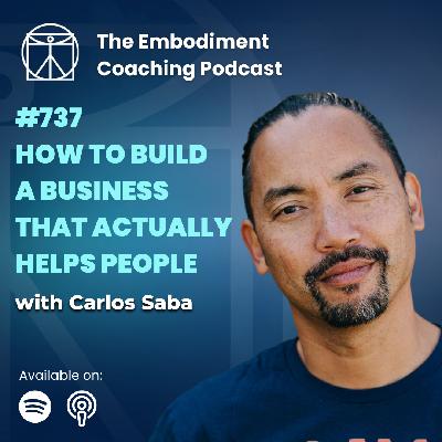 737. How To Build A Business That Actually Helps People - With Carlos Saba