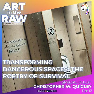 E12: Transformation of Dangerous Spaces: Inside the Art and Activism of Christopher W. Quigley