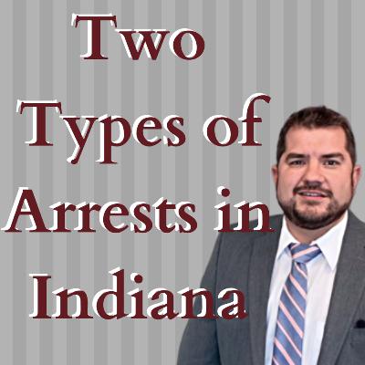 Two Types of Arrests in Indiana