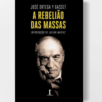 A REBELIÃO DAS MASSAS - José Ortega y Gasset