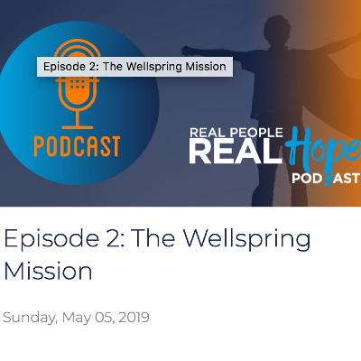 Real People, Real Hope - Episode 2: The Wellspring Mission