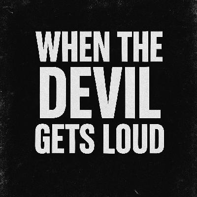 When the Devil Gets Loud