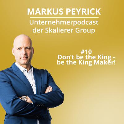 #10 Don't be the King - be the King Maker!