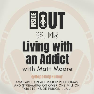 S2, E15: Living with an Addict (with Matt Moore) S2, E15: Living with an Addict (with Matt Moore)