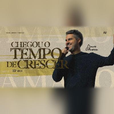 CHEGOU O TEMPO DE CRESCER I Amado Timóteo | #2 | Pastor Davis Oliveira