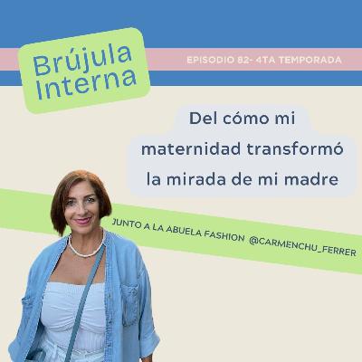 Del cómo mi maternidad, transformó la mirada de mi madre. Ep. 84