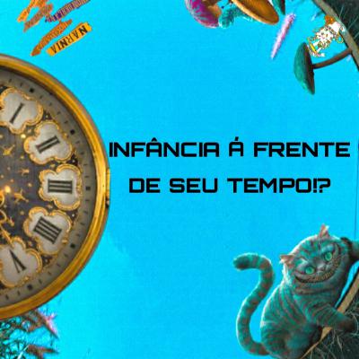#05 Infância á frente do seu tempo!? #05 Infância á frente do seu tempo!?