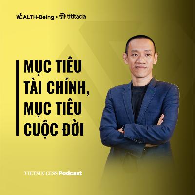 Wealth-Being Ep01 | Kiếm tiền và giữ tiền sao cho ... còn tiền | Nguyễn Hữu Trí, Founder & CEO Awaken Your Power