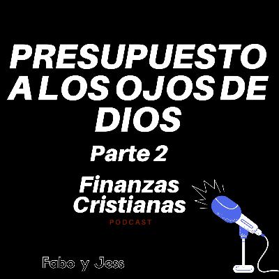 Ep5. Presupuesto hacer un presupuesto a los ojos de Dios Parte 2