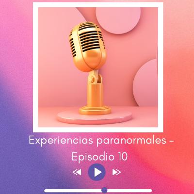 Experiencias paranormales — Episodio 10 Experiencias paranormales — Episodio 10
