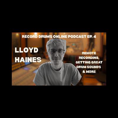 LLOYD HAINES (Remote Recording, Getting Great Drum Sounds & More)