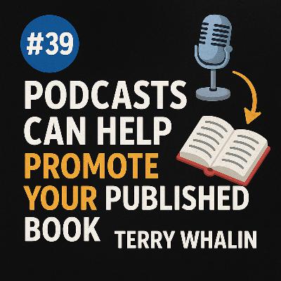 #39 Podcasts Can Help Promote Your Published Book - Terry Whalin