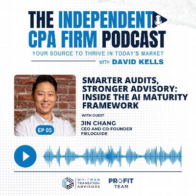 Ep 5 - Smarter Audits, Stronger Advisory: Inside the AI Maturity Framework with Jin Chang