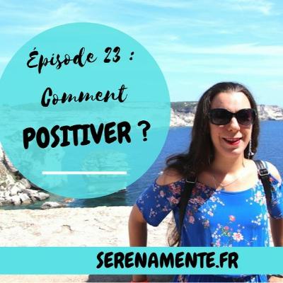 Épisode 23 : Comment positiver et être heureux ? Mes 11 astuces