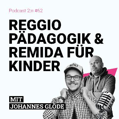 Reggio Pädagogik & Remida für Kinder mit Johannes Glöde und Maik Grunitz | Podcast 2:n, Folge 62 Reggio Pädagogik & Remida für Kinder mit Johannes Glöde und Maik Grunitz | Podcast 2:n, Folge 62