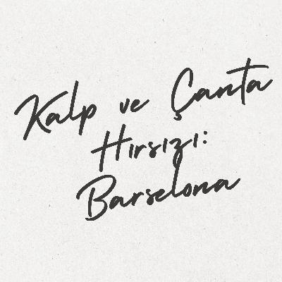 Bölüm 3: Kalp ve Çanta Hırsızı: Barselona