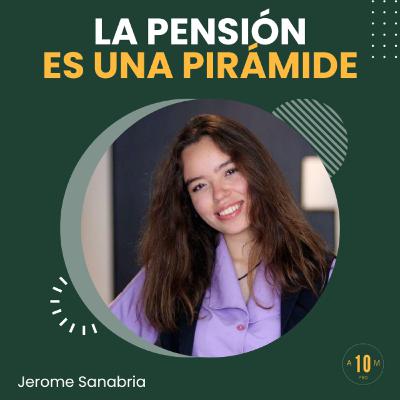 E174: La pensión actual es una pirámide. Jerome Sanabria.