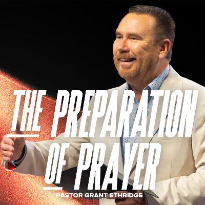 The Preparation of Prayer | Pastor Grant Ethridge | Liberty Live Church