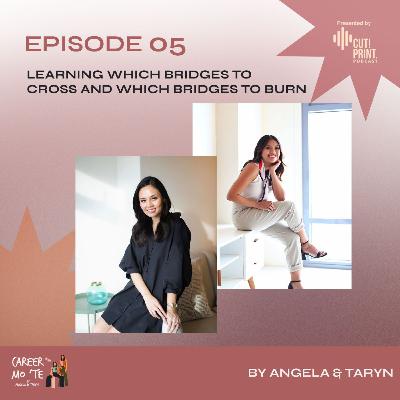 Episode 5: Learning Which Bridges to Cross and Which To Burn Episode 5: Learning Which Bridges to Cross and Which To Burn