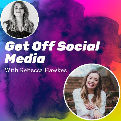 Ep 2.31: Get Off Social Media With Rebecca Hawkes