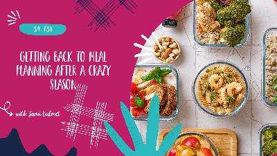 Getting back to meal planning after a crazy season - S4, E38